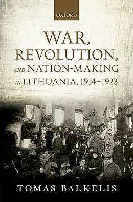 E-Book (pdf) War, Revolution, and Nation-Making in Lithuania, 1914-1923 von Tomas Balkelis
