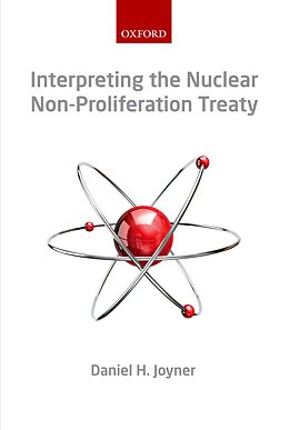 E-Book (epub) Interpreting the Nuclear Non-Proliferation Treaty von Daniel H. Joyner