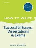 E-Book (epub) How to Write: Successful Essays, Dissertations, and Exams von Chris Mounsey