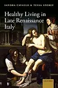E-Book (pdf) Healthy Living in Late Renaissance Italy von Sandra Cavallo, Tessa Storey