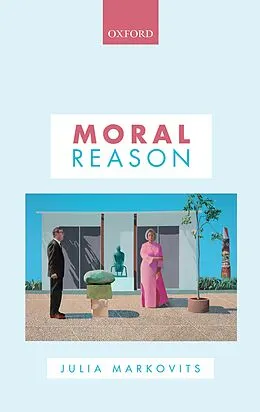 E-Book (pdf) Moral Reason von Julia Markovits