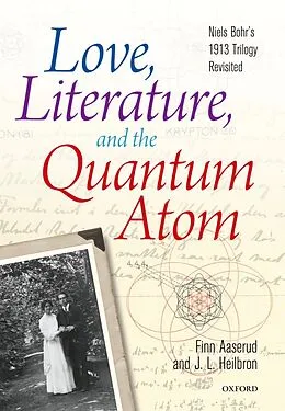 E-Book (epub) Love, Literature and the Quantum Atom von Finn Aaserud, John L. Heilbron