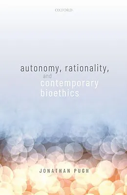 E-Book (epub) Autonomy, Rationality, and Contemporary Bioethics von Jonathan Pugh