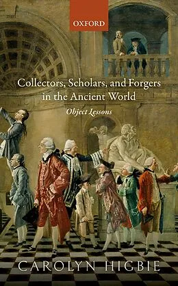 E-Book (epub) Collectors, Scholars, and Forgers in the Ancient World von Carolyn Higbie