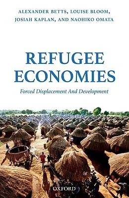 E-Book (epub) Refugee Economies von Alexander Betts, Louise Bloom, Josiah Kaplan