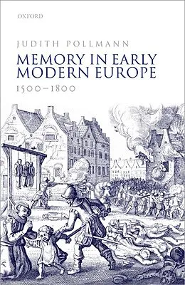 E-Book (epub) Memory in Early Modern Europe, 1500-1800 von Judith Pollmann