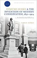 E-Book (epub) Edmund Burke and the Invention of Modern Conservatism, 1830-1914 von Emily Jones