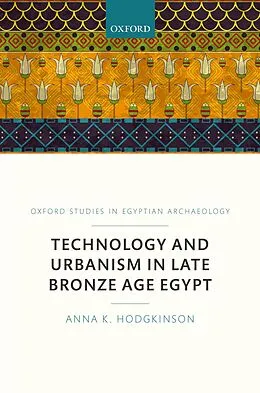 E-Book (pdf) Technology and Urbanism in Late Bronze Age Egypt von Anna K. Hodgkinson
