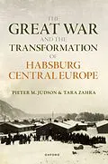 E-Book (epub) The Great War and the Transformation of Habsburg Central Europe von Pieter M. Judson, Tara Zahra