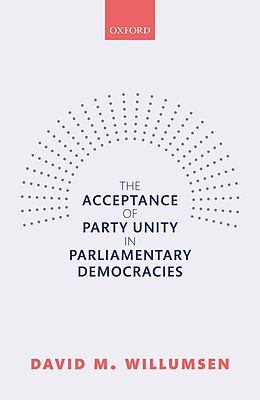 E-Book (pdf) The Acceptance of Party Unity in Parliamentary Democracies von David M. Willumsen