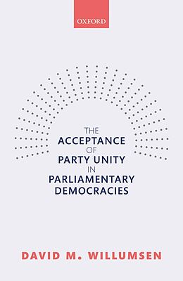 E-Book (epub) The Acceptance of Party Unity in Parliamentary Democracies von David M. Willumsen