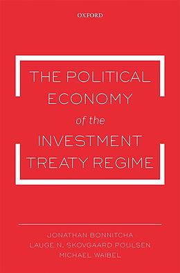 eBook (epub) The Political Economy of the Investment Treaty Regime de Jonathan Bonnitcha, Lauge N. Skovgaard Poulsen, Michael Waibel