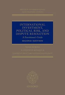 E-Book (epub) International Investment, Political Risk and Dispute Resolution von Noah Rubins, Stephen Kinsella, Thomas Nektarios Papanastasiou