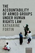 E-Book (epub) The Accountability of Armed Groups under Human Rights Law von Katharine Fortin, Foreword by Andrew Clapham