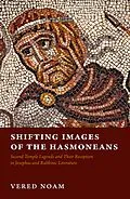 E-Book (pdf) Shifting Images of the Hasmoneans von Vered Noam