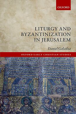 E-Book (pdf) Liturgy and Byzantinization in Jerusalem von Daniel Galadza