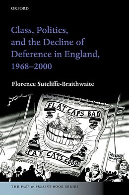 eBook (pdf) Class, Politics, and the Decline of Deference in England, 1968-2000 de Florence Sutcliffe-Braithwaite