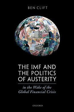 eBook (epub) The IMF and the Politics of Austerity in the Wake of the Global Financial Crisis de Ben Clift