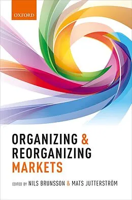 E-Book (pdf) Organizing and Reorganizing Markets von Nils Brunsson, Mats Jutterström