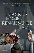E-Book (pdf) The Sacred Home in Renaissance Italy von Abigail Brundin, Deborah Howard, Mary Laven