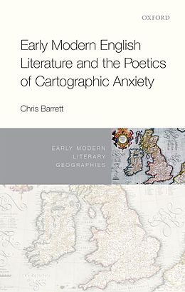 eBook (epub) Early Modern English Literature and the Poetics of Cartographic Anxiety de Chris Barrett