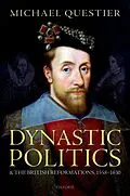E-Book (pdf) Dynastic Politics and the British Reformations, 1558-1630 von Michael Questier