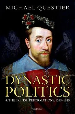 E-Book (epub) Dynastic Politics and the British Reformations, 1558-1630 von Michael Questier