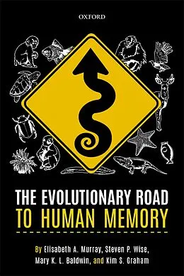 E-Book (epub) The Evolutionary Road to Human Memory von Elisabeth A. Murray, Steven P. Wise, Mary K. L. Baldwin