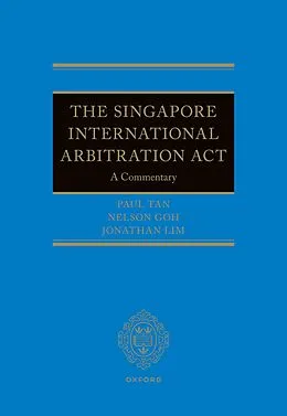 ePUB The Singapore International Arbitration Act von Nelson Goh, Jonathan Lim, Paul Tan