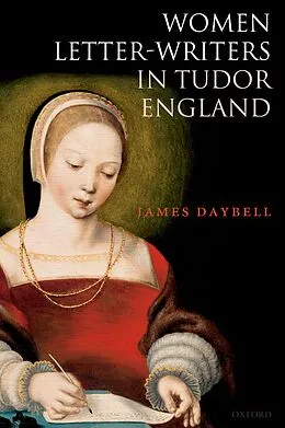 E-Book (epub) Women Letter-Writers in Tudor England von James Daybell