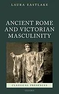 E-Book (pdf) Ancient Rome and Victorian Masculinity von Laura Eastlake