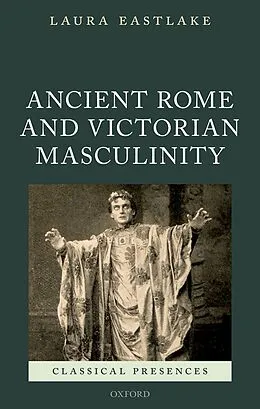 E-Book (epub) Ancient Rome and Victorian Masculinity von Laura Eastlake