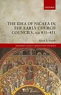 E-Book (pdf) The Idea of Nicaea in the Early Church Councils, AD 431-451 von Mark S. Smith