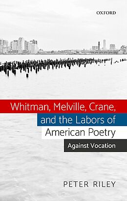 eBook (epub) Whitman, Melville, Crane, and the Labors of American Poetry de Peter Riley