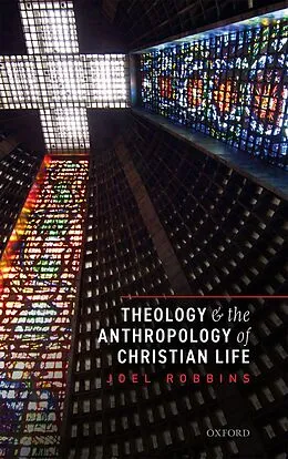 E-Book (pdf) Theology and the Anthropology of Christian Life von Joel Robbins