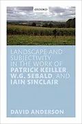 E-Book (epub) Landscape and Subjectivity in the Work of Patrick Keiller, W.G. Sebald, and Iain Sinclair von David Anderson