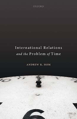 eBook (epub) International Relations and the Problem of Time de Andrew R. Hom