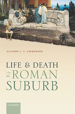 E-Book (epub) Life and Death in the Roman Suburb von Allison L. C. Emmerson