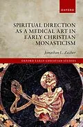 E-Book (pdf) Spiritual Direction as a Medical Art in Early Christian Monasticism von Jonathan L. Zecher