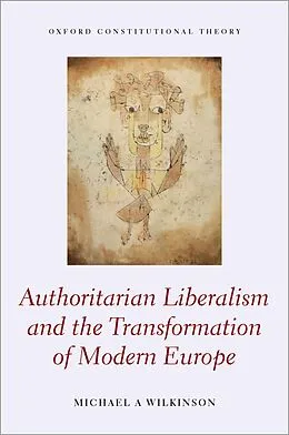 E-Book (epub) Authoritarian Liberalism and the Transformation of Modern Europe von Michael A. Wilkinson
