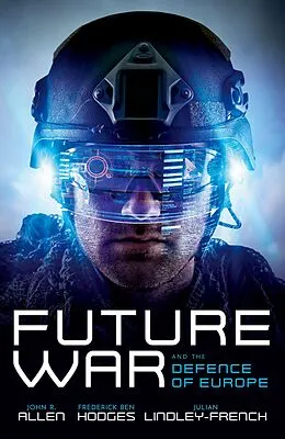 E-Book (pdf) Future War and the Defence of Europe von John R. Allen, Frederick Ben Hodges, Julian Lindley-French