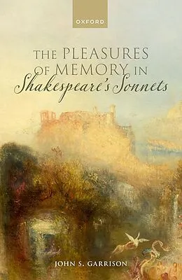 E-Book (pdf) The Pleasures of Memory in Shakespeare's Sonnets von John S. Garrison