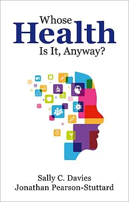 E-Book (epub) Whose Health Is It, Anyway? von Sally Davies, Jonathan Pearson-Stuttard
