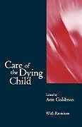 Kartonierter Einband Care of the Dying Child von Ann (Consultant in Palliative Care, Hospi Goldman