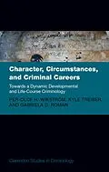 E-Book (pdf) Character, Circumstances, and Criminal Careers von Per-Olof H. Wikstrom, Kyle Treiber, Gabriela Roman