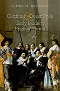 E-Book (pdf) Clothing and Queer Style in Early Modern English Drama von James M. Bromley