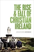 E-Book (epub) The Rise and Fall of Christian Ireland von Crawford Gribben