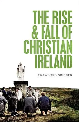 E-Book (epub) The Rise and Fall of Christian Ireland von Crawford Gribben