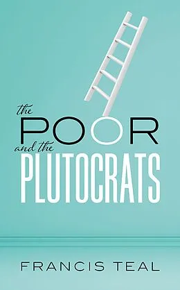 E-Book (pdf) The Poor and the Plutocrats von Francis Teal