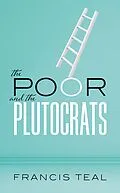 E-Book (epub) The Poor and the Plutocrats von Francis Teal